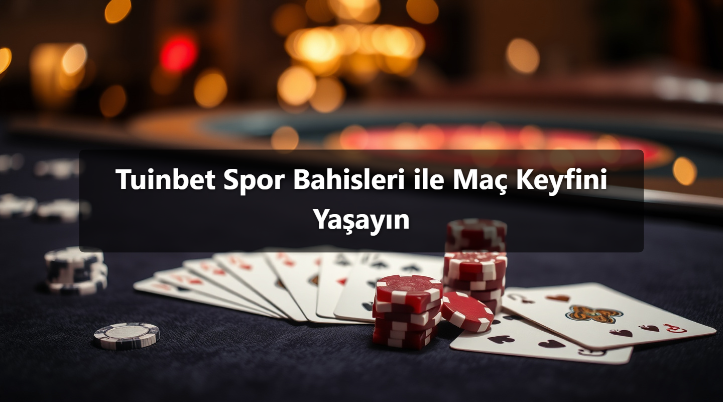 Tuinbet Spor Bahisleri ile Maç Keyfini Yaşayın